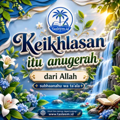 Keikhlasan itu anugerah dari Allah Subhanahu wa Ta'ala